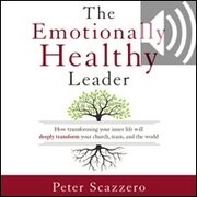 The Emotionally Healthy Leader: How Transforming Your Inner Life Will Deeply Transform Your Church, Team, and the World (Audio)