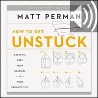 How to Get Unstuck: Breaking Free from Barriers to Your Productivity (Audio)