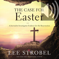 Case for Easter: A Journalist Investigates Evidence for the Resurrection (audio)