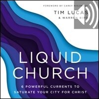 Liquid Church: 6 Powerful Currents to Saturate Your City for Christ (Audio)