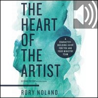 The Heart of the Artist, Second Edition: A Character-Building Guide for You and Your Ministry Team (Audio)