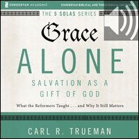 Grace Alone: Audio Lectures: A Complete Course on Salvation as a Gift of God (Audio)