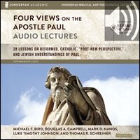 Four Views on the Apostle Paul: Audio Lectures: 18 Lessons on Reformed, Catholic, ‘Post-New Perspective,’ and Jewish Understandings of Paul (audio)