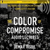 The Color of Compromise: Audio Lectures: The Truth about the American Church's Complicity in Racism (Audio)