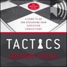 Tactics, 10th Anniversary Edition: A Game Plan for Discussing Your Christian Convictions (Audio)