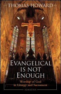 Evangelical Is Not Enough: Worship of God in Liturgy and Sacrament