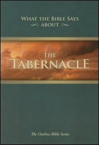 What the Bible Says … about the Tabernacle (Its Message for Today)