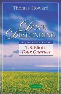 Dove Descending: A Journey into T. S. Eliot’s Four Quartets