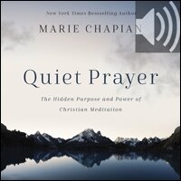 Quiet Prayer: The Hidden Purpose and Power of Christian Meditation (Audio)
