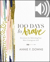 100 Days to Brave: Devotions for Unlocking Your Most Courageous Self (Audio)
