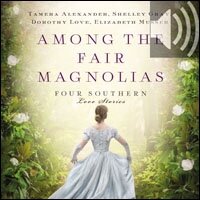 Among the Fair Magnolias: Four Southern Love Stories (Audio)