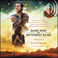 Same Kind of Different As Me Movie Edition: A Modern-Day Slave, an International Art Dealer, and the Unlikely Woman Who Bound Them Together (Audio)