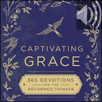 Captivating Grace: 365 Devotions for the Reformed Thinker (A Daily Devotional) (Audio)