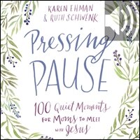 Pressing Pause: 100 Quiet Moments for Moms to Meet with Jesus – 100 ...