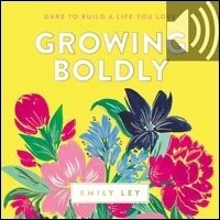 Growing Boldly: Dare to Build a Life You Love (Audio)