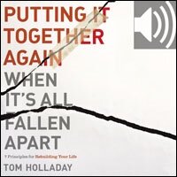 Putting It Together Again When It's All Fallen Apart: 7 Principles for Rebuilding Your Life (Audio)