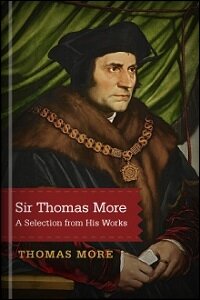 Sir Thomas More: A Selection from His Works