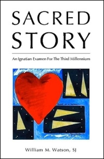 Sacred Story: An Ignatian Examen for the Third Millennium