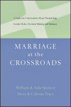 Marriage at the Crossroads: Couples in Conversation about Discipleship, Gender Roles, Decision Making and Intimacy