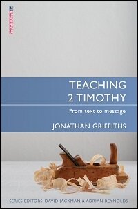 Teaching 2 Timothy: From Text to Message (Teaching the Bible)