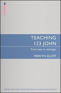 Teaching 1, 2, 3 John: From Text to Message (Teaching the Bible)