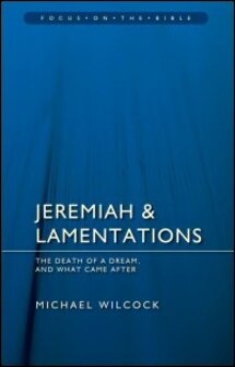 Jeremiah and Lamentations: The Death of a Dream, and What Came After (Focus on the Bible | FB)