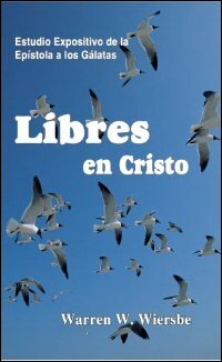 Libres en Cristo: Estudio Expositivo de la Epístola a los Gálatas