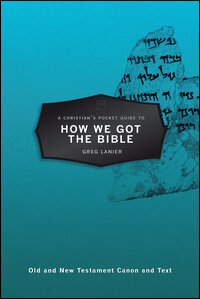 A Christian's Pocket Guide to How We Got the Bible: Old and New Testament Canon and Text