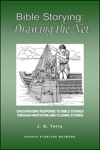 Bible Storying: Bible Storying: Drawing the Net: Encouraging Response to Bible Stories Through Closing Stories and Invitation