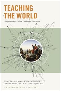 Teaching the World: Foundations for Online Theological Education