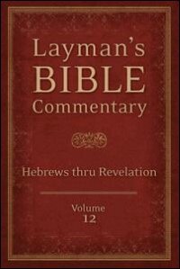 Hebrews thru Revelation (Layman’s Bible Commentary, Volume 12)