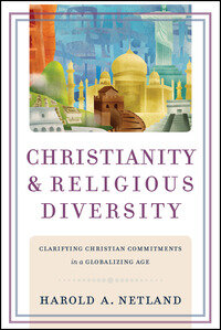 Christianity and Religious Diversity: Clarifying Christian Commitments in a Globalizing Age