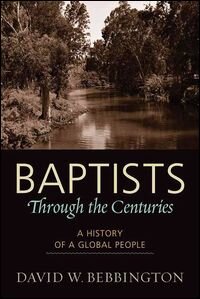 Baptists Through the Centuries: A History of a Global People