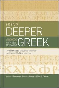 Going Deeper with New Testament Greek: An Intermediate Study of the Grammar and Syntax of the New Testament