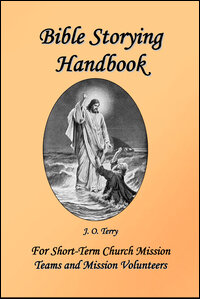 Bible Storying: Bible Storying Handbook for Short-Term Mission Teams and Mission Volunteers, Revised Edition