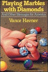 Playing Marbles with Diamonds: And Other Messages for America