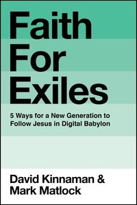 Faith for Exiles: 5 Ways for a New Generation to Follow Jesus in Digital Babylon