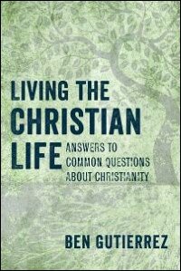 Living the Christian Life: Answers to Common Questions about Christianity