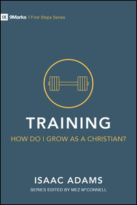 First Steps: Training – How Do I Grow as a Christian?