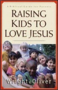 Raising Kids to Love Jesus: A Biblical Guide for Parents