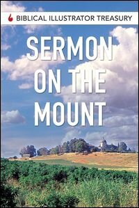 Biblical Illustrator Treasury: Sermon on the Mount
