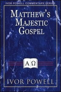Ivor Powell Gospel Commentaries - Matthew's Majestic Gospel