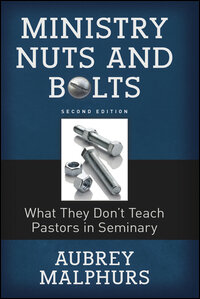 Ministry Nuts and Bolts, 2nd Edition: What They Don't Teach Pastors in Seminary
