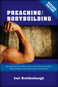 Preaching for Bodybuilding, Revised Edition: Integrating Doctrine and Expository Preaching for the 21st Century