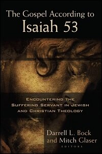 The Gospel According to Isaiah 53: Encountering the Suffering Servant in Jewish And Christian Theology