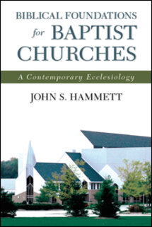 Biblical Foundations for Baptist Churches: A Contemporary Ecclesiology