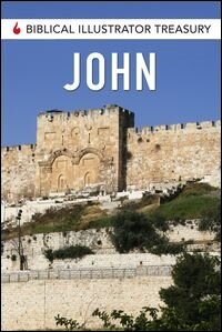 Biblical Illustrator Treasury: John