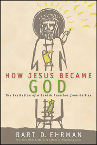 How Jesus Became God: The Exaltation of a Jewish Preacher from Galilee