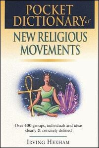 Pocket Dictionary of New Religious Movements: Over 400 Groups, Individuals & Ideas Clearly and Concisely Defined