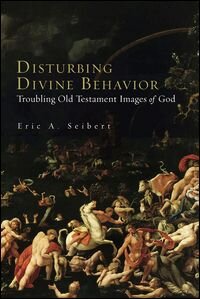 Disturbing Divine Behavior: Troubling Old Testament Images of God